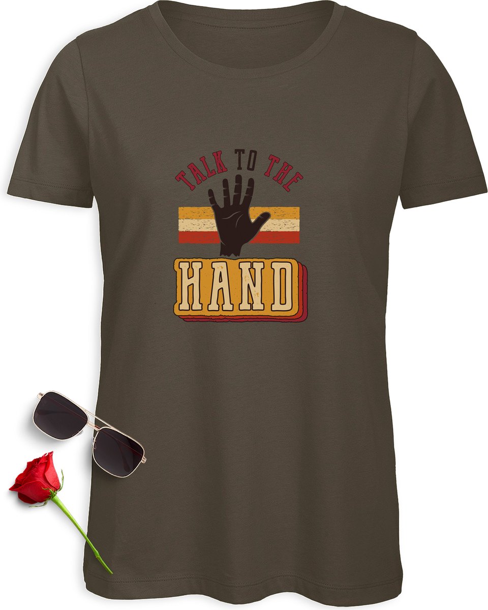 Dames t Shirt met grappige opdruk- Talk to the hand - Vrouwen tShirt met print - Maten: S M L XL XXL - Shirt kleuren: Wit en khaki.