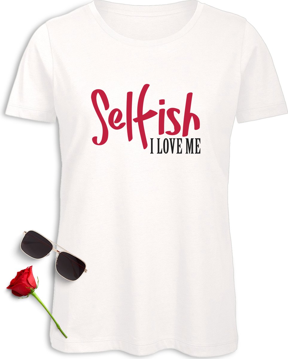 Dames t Shirt met grappige tekst - Vrouwen tShirt Selfish I love Me - Maten: S M L XL XXL - Shirt kleur: Wit.