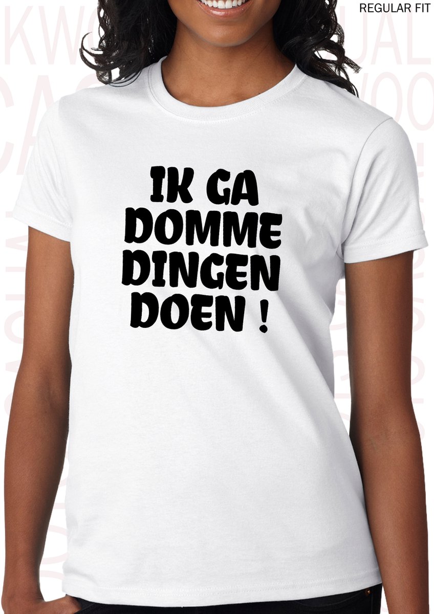 IK GA DOMME DINGEN DOEN! dames shirt – Maat XL - Wit - Korte mouwen - Ronde hals - Regular Fit - Grappige teksten - Quotes - Kwoots - Humor - Tekst shirt - Dit komt niet goed