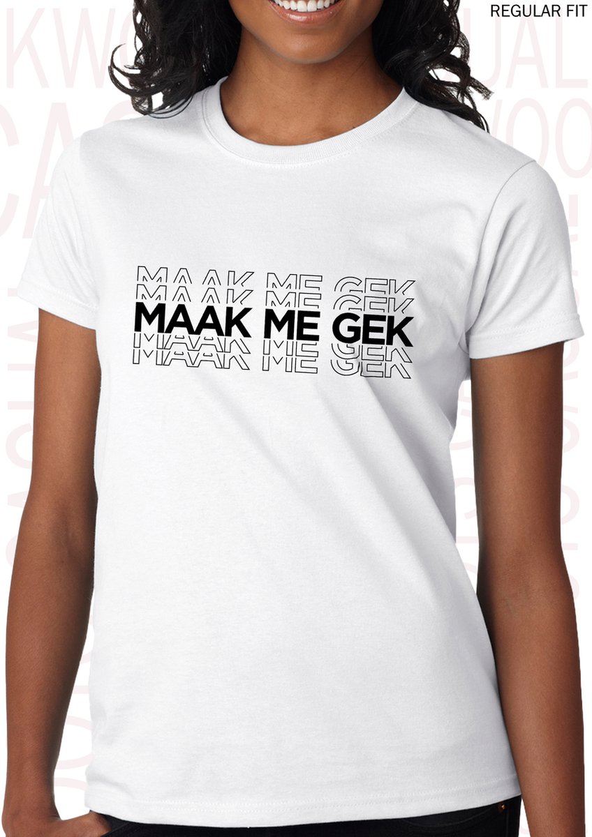 MAAK ME GEK dames shirt – Maat M - Wit - Korte mouwen - Ronde hals - Regular Fit - Grappige teksten - Quotes - Kwoots - Humor - Tekst shirt - Geer en Goor - Gerard Joling