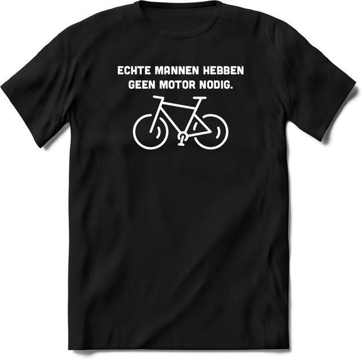 Echte mannen hebben geen motor nodig fiets T-Shirt Heren / Dames - Perfect wielren Cadeau Shirt - grappige Spreuken, Zinnen en Teksten.