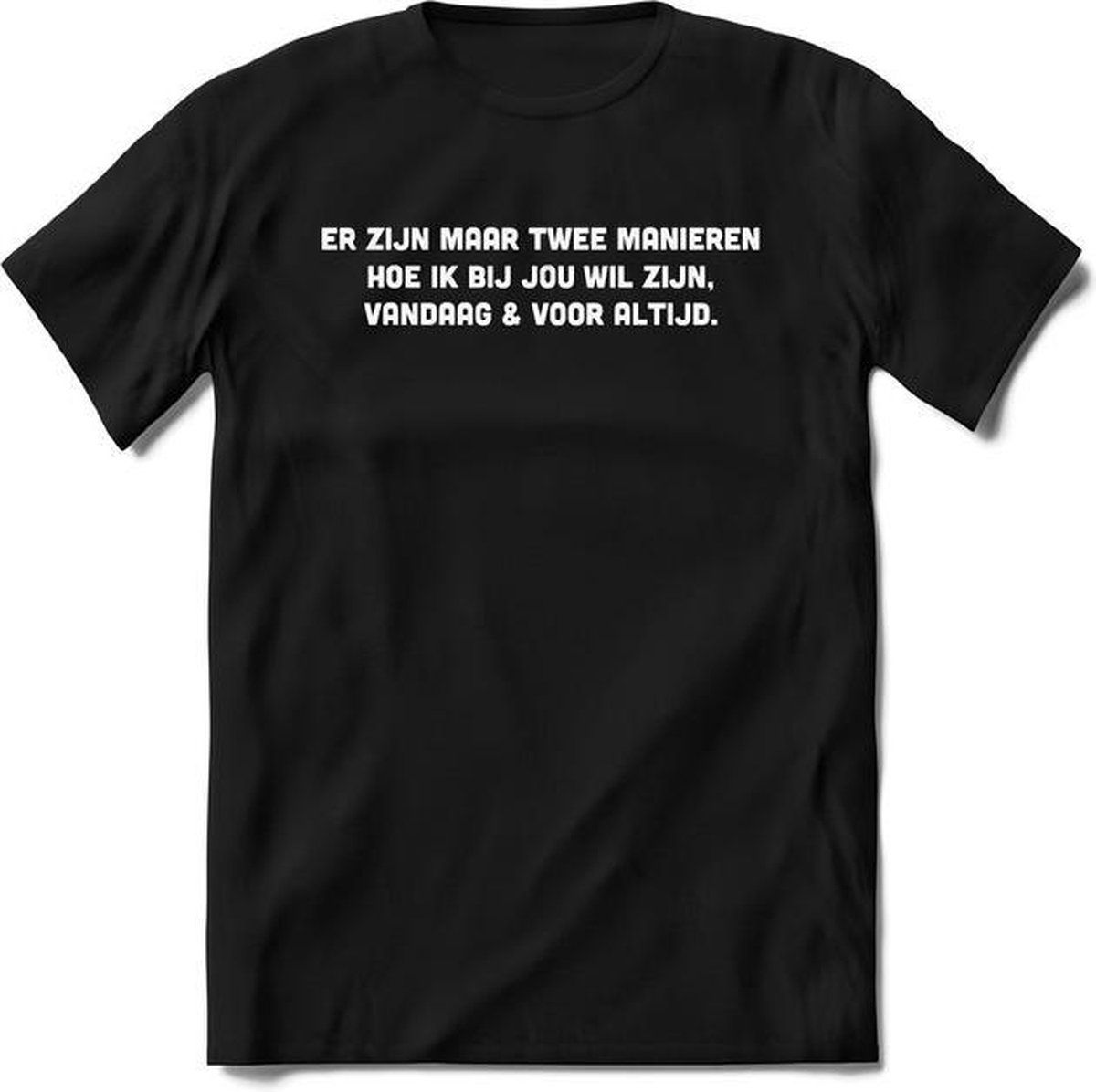 Er zijn maar 2 manieren - Valentijnsdag T-Shirt Heren / Dames - Perfect Valentijn Cadeau Mannen / Vrouwen - Grappige Liefdes en Exen Spreuken, Zinnen en Teksten.