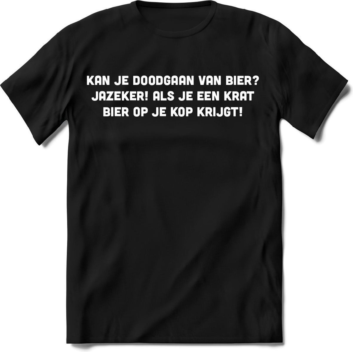 Kan je doodgaan van bier T-Shirt Heren / Dames - Perfect bier Cadeau Shirt - bierpakket spreuken drank teksten en grappige zinnen