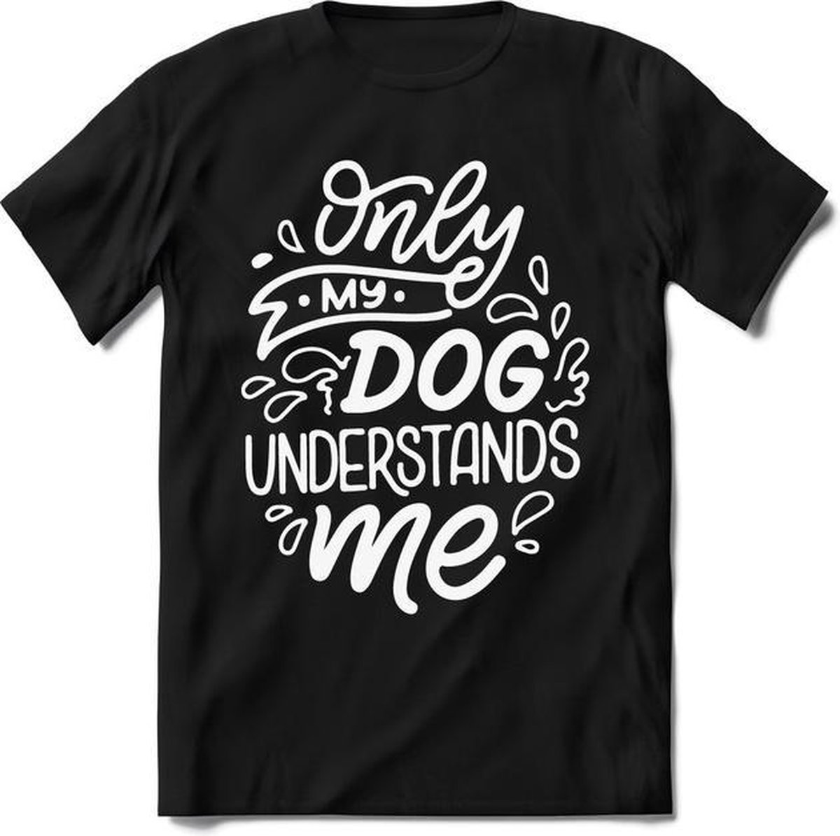 Only my dog understands me T-Shirt Heren / Dames - Perfect honden Cadeau Shirt - puppy spreuken teksten en grappige zinnen