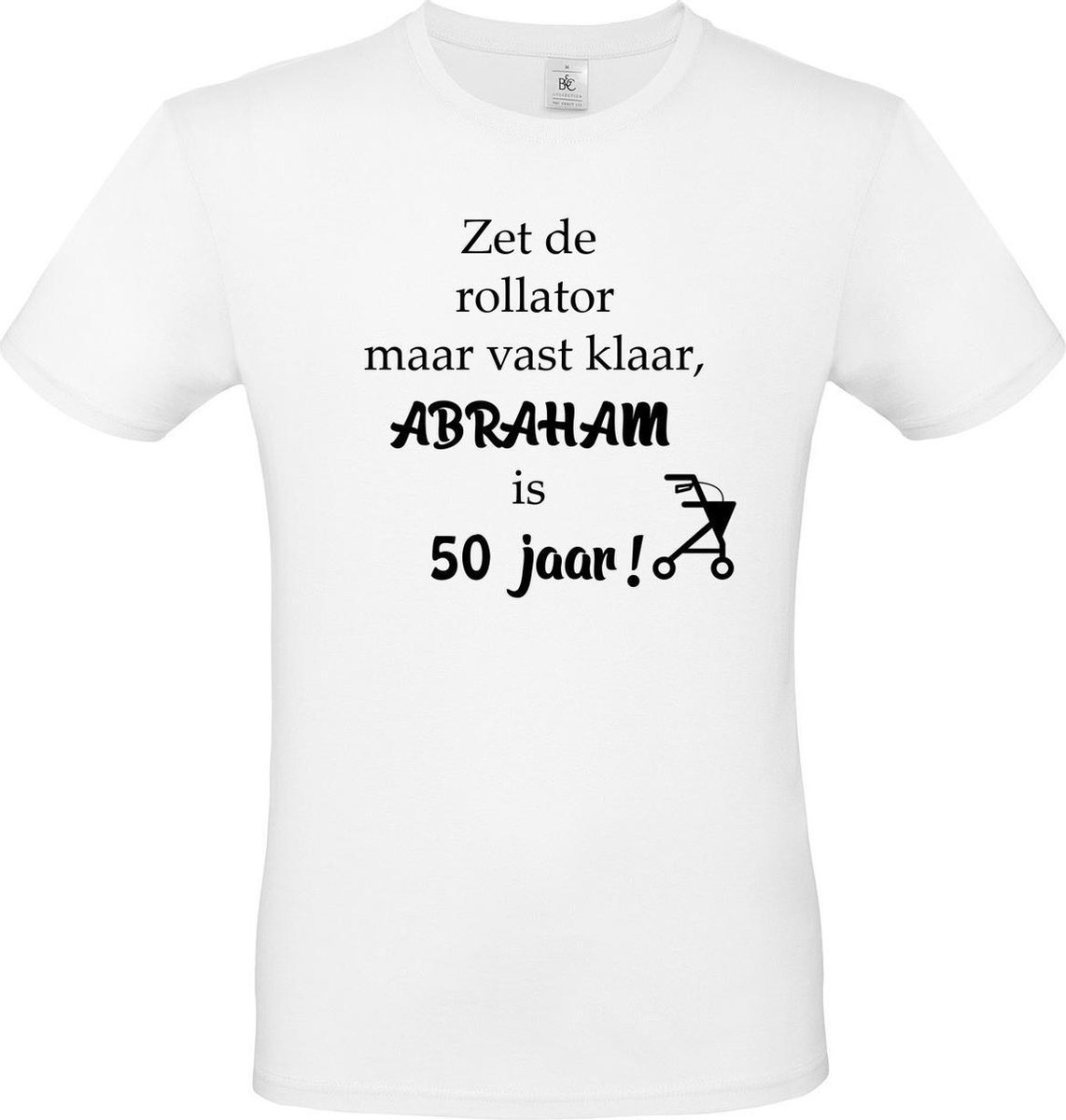 T-shirt met opdruk “Zet de rollator maar vast klaar, Abraham is 50 jaar”, Wit T-shirt met zwarte  opdruk