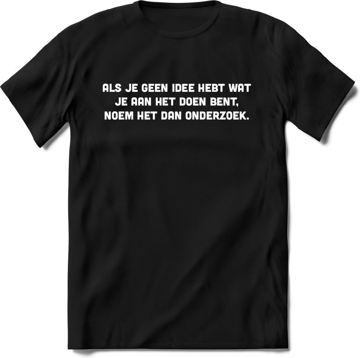 onderzoek T-Shirt Heren / Dames - Perfect droge humor Cadeau Shirt -  spreuken teksten en grappige zinnen