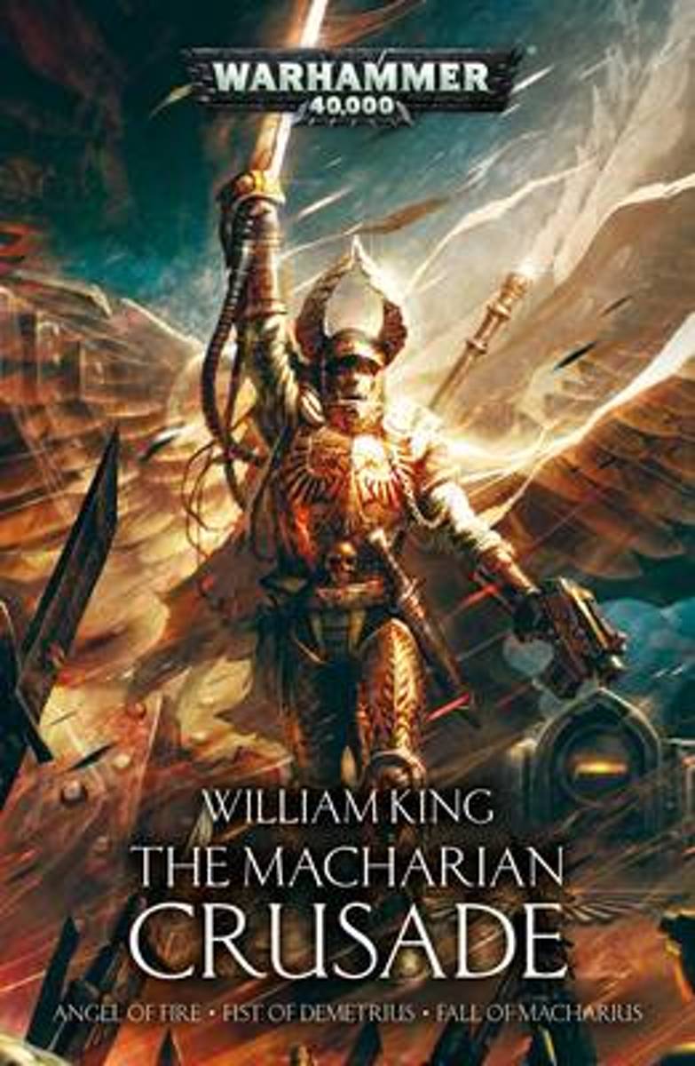 The Macharian Crusade: The Omnibum (Angel of Fire, Fist of Demetrius, Fall of Macharius)