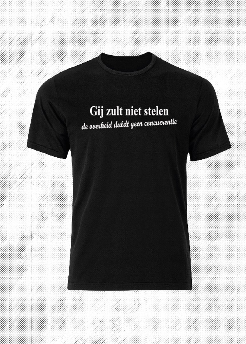 Gij zult niet stelen ( de overheid duldt geen concurrentie ) - t-shirt - funny shirt - cadeau- maat M