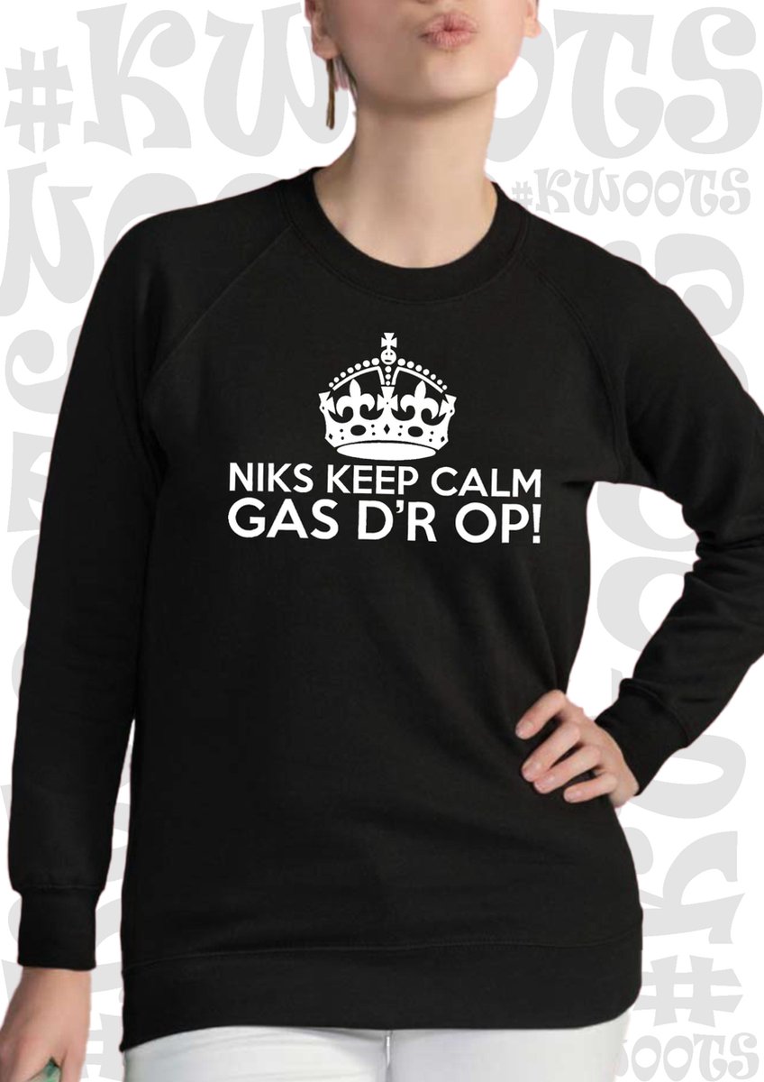 NIKS KEEP CALM GAS DR OP! dames sweatshirt - Zwart - Maat L - lange mouwen - leuke sweatshirts - grappig - humor - quotes - kwoots