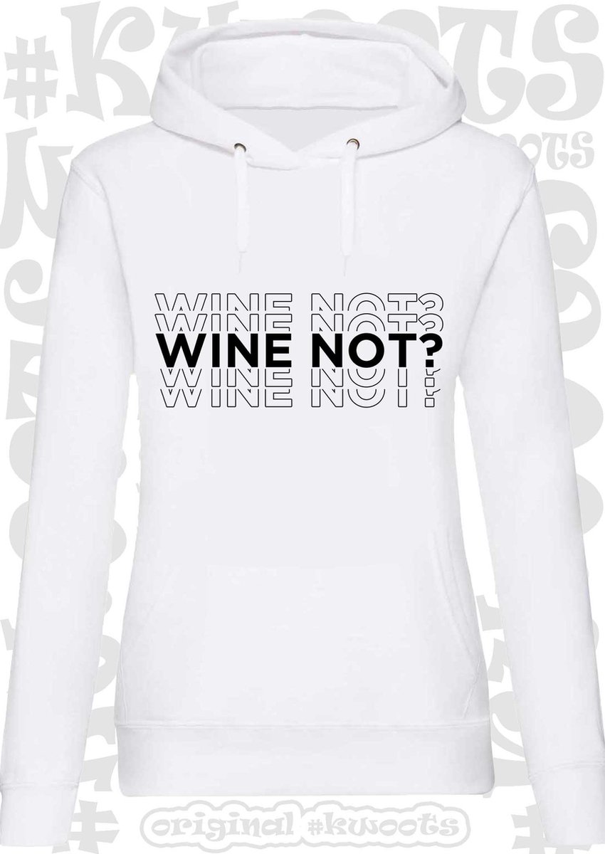 WINE NOT? dames hoodie - Wit - Maat M - lange mouwen - met capuchon - trui - sweater - grappige teksten - leuke hoodies - humor - quotes - kwoots - lekker wijntje