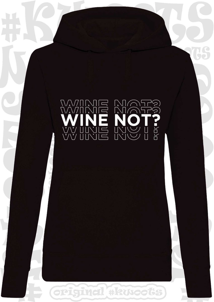 WINE NOT? dames hoodie - Zwart - Maat L - lange mouwen - met capuchon - trui - sweater - grappige teksten - leuke hoodies - humor - quotes - kwoots - lekker wijntje