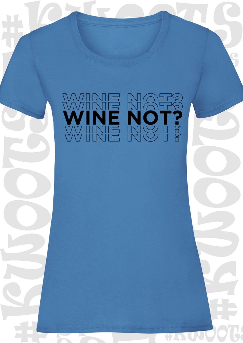 WINE NOT? dames t-shirt - Azuur blauw met zwart - Maat L - korte mouwen - grappige teksten - leuke shirtjes - humor - quotes - kwoots - lekker wijntje