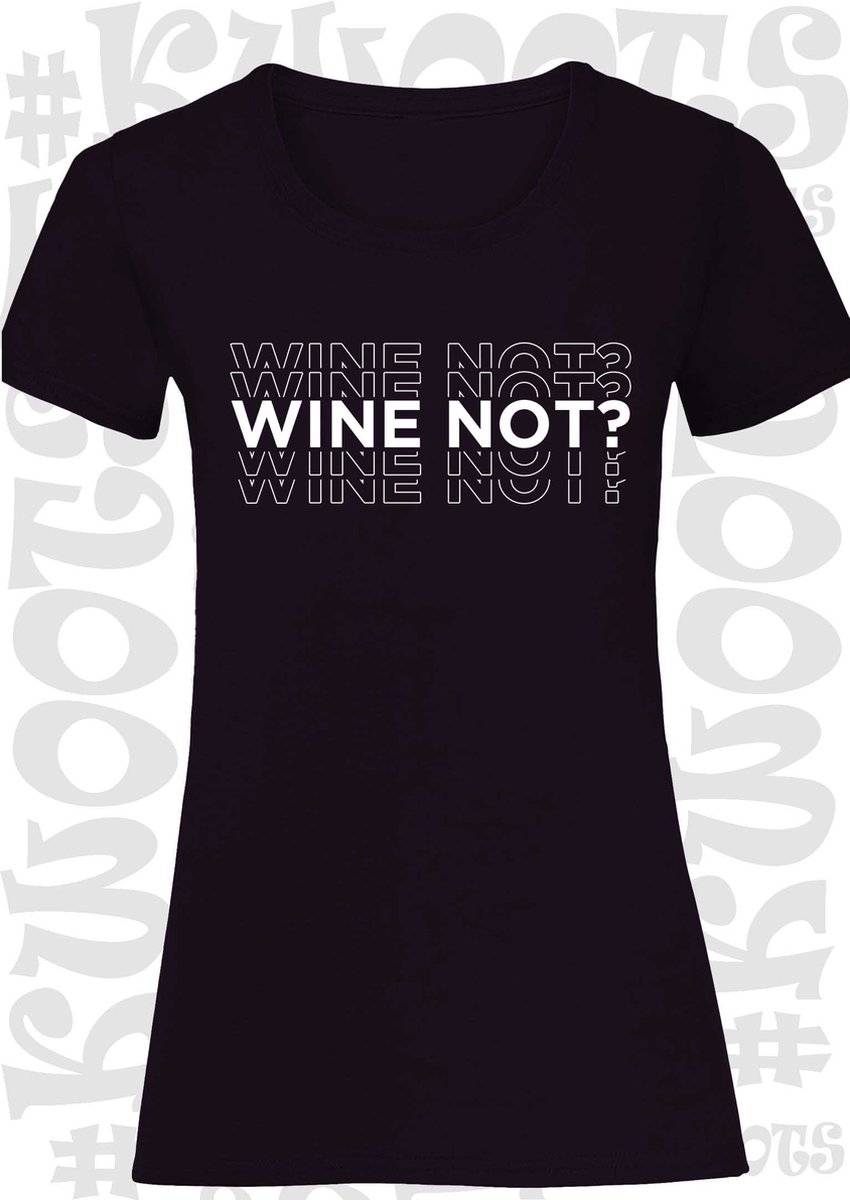 WINE NOT? dames t-shirt - Zwart - Maat XS - korte mouwen - grappige teksten - leuke shirtjes - humor - quotes - kwoots - lekker wijntje