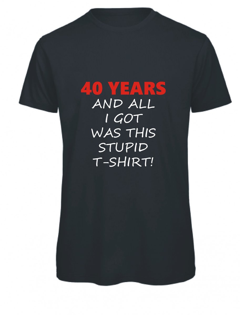 40 years and all i got was this stupid t-shirt (L)