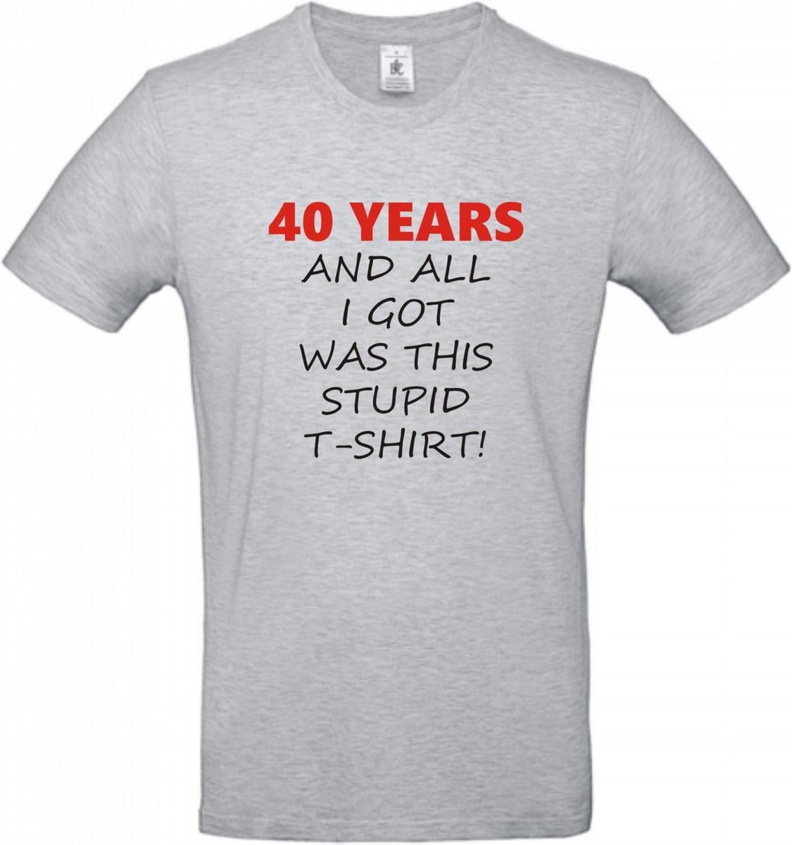 T-shirt 40 years and all i got was this stupid