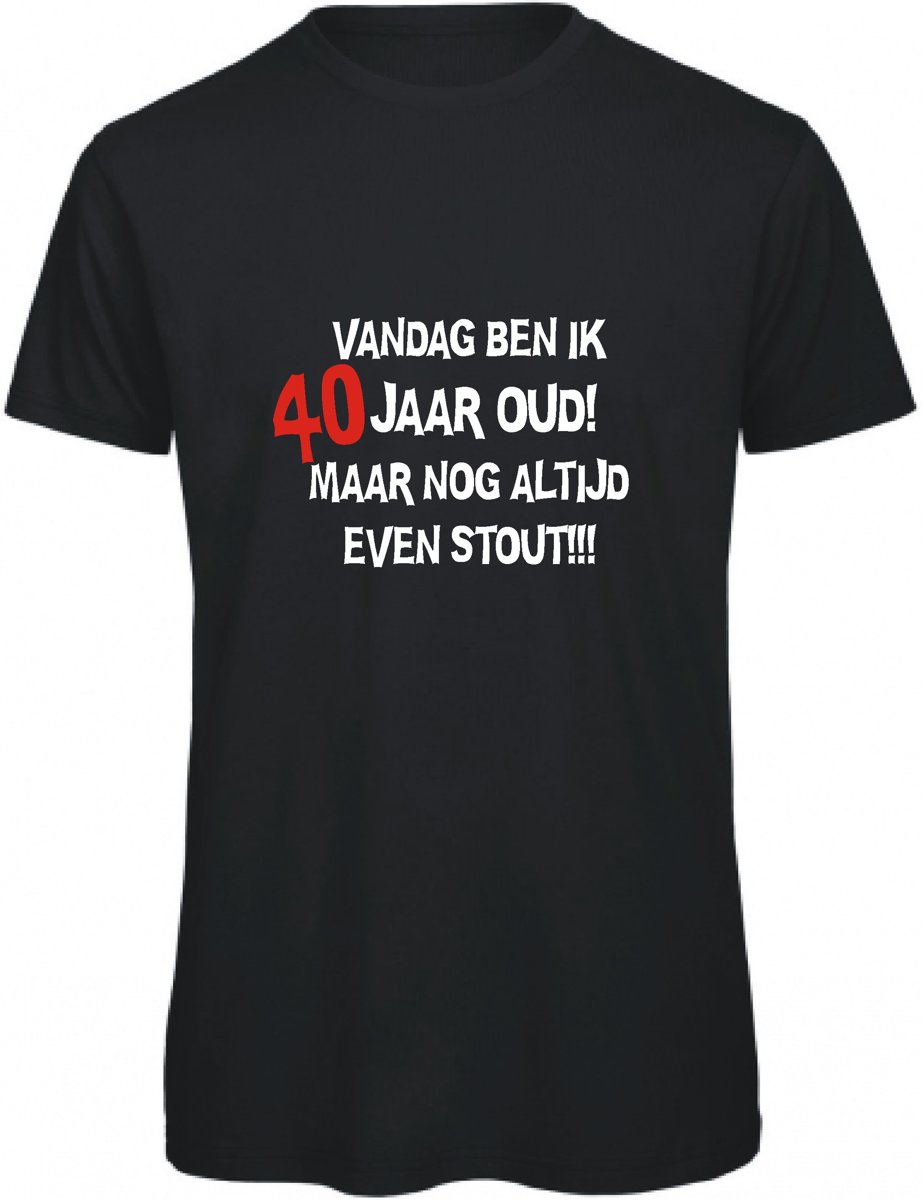 Vandaag ben ik 40 jaar oud maar nog altijd even stout! (XL)