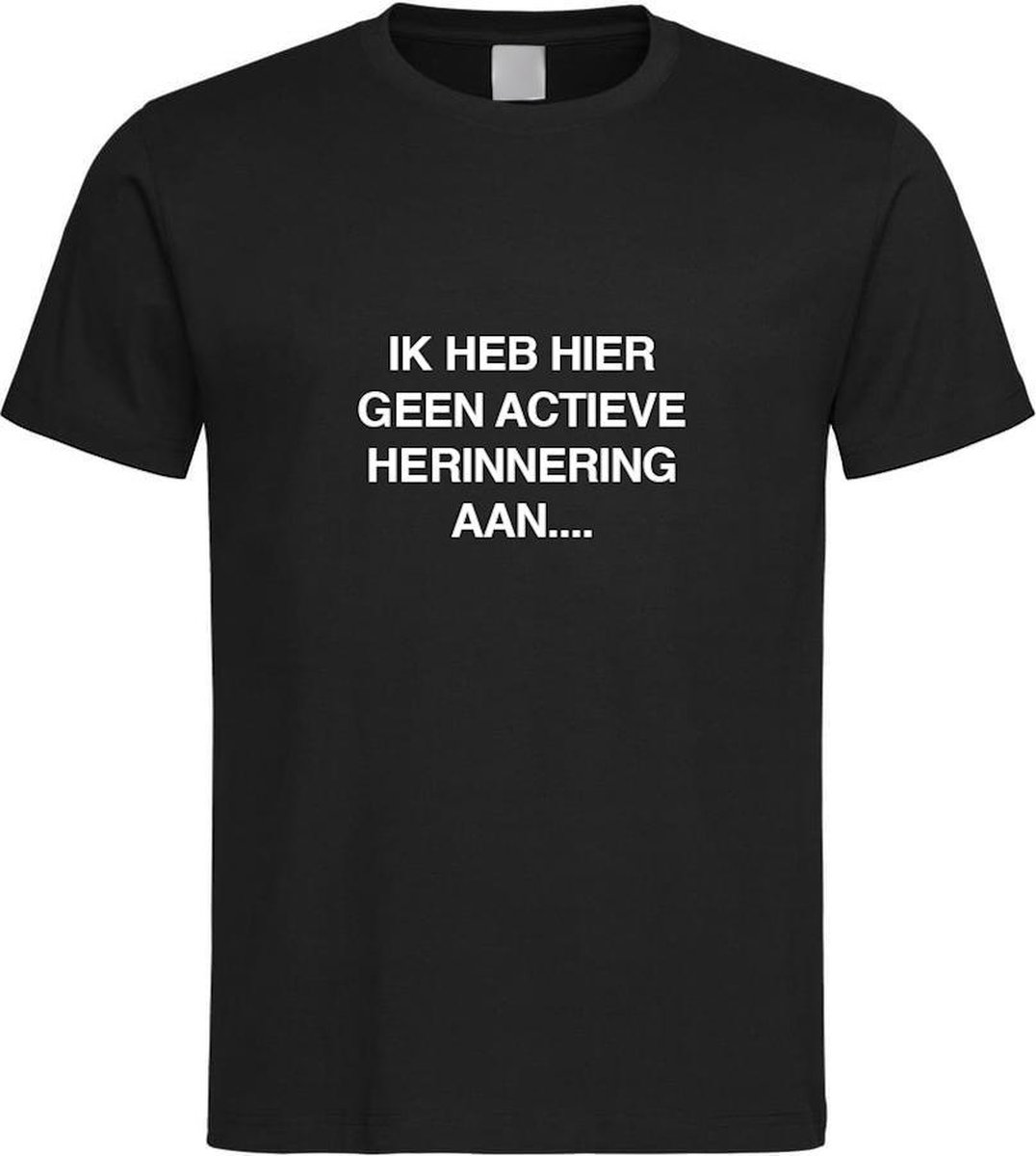 Zwart T shirt met IK HEB HIER GEEN ACTIEVE HERINNERING AAN ... Maat S