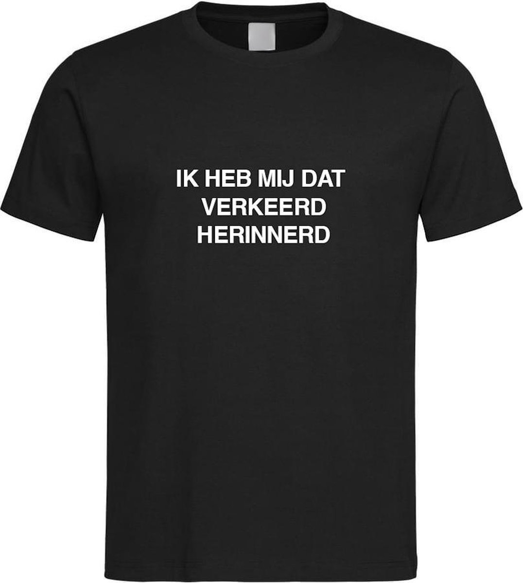 Zwart T shirt met IK HEB MIJ DAT VERKEERD HERINNERD  Maat L