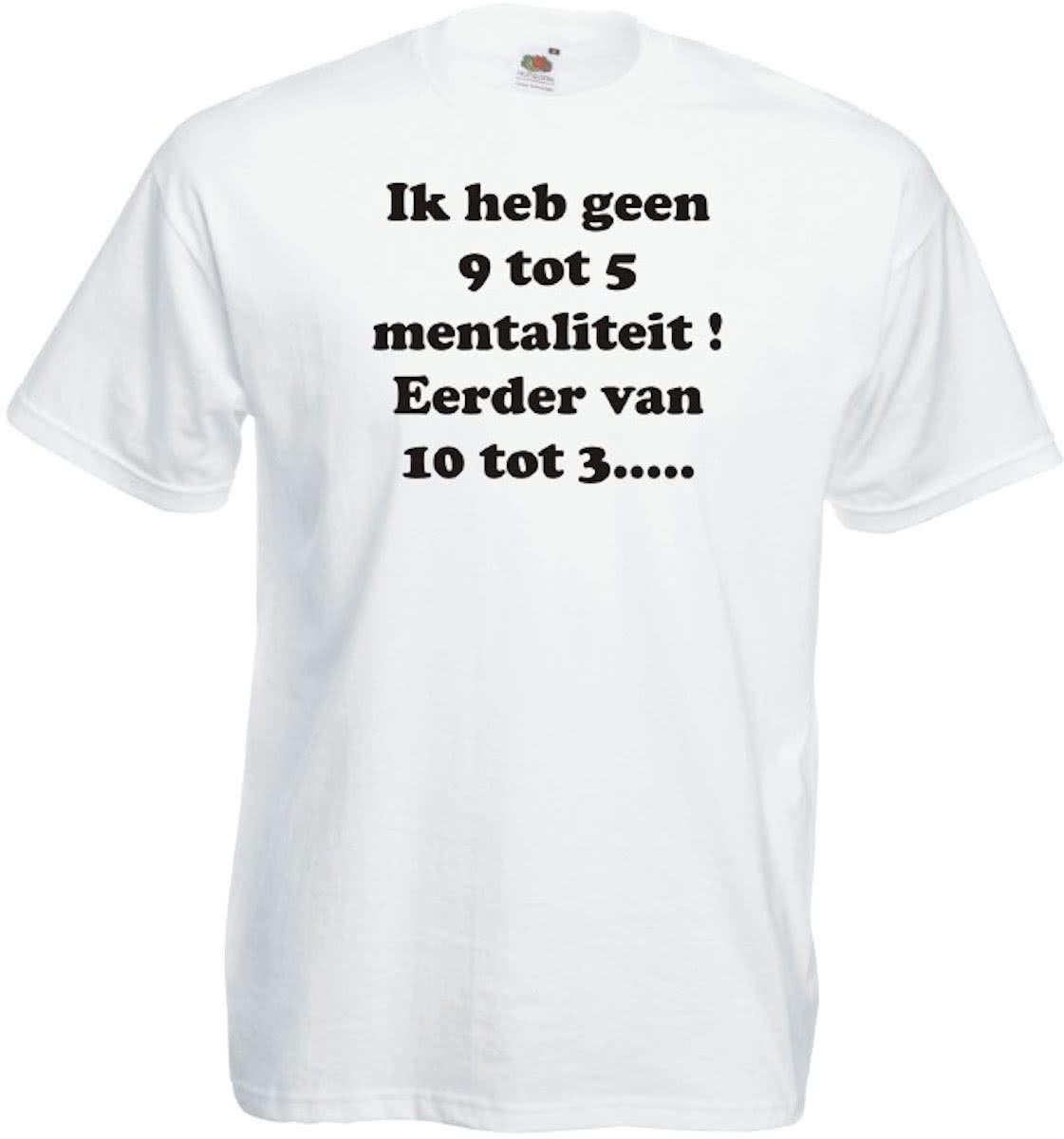 Mijncadeautje T-shirt - Ik heb geen 9 tot 5 mentaliteit - Unisex Wit (maat L)