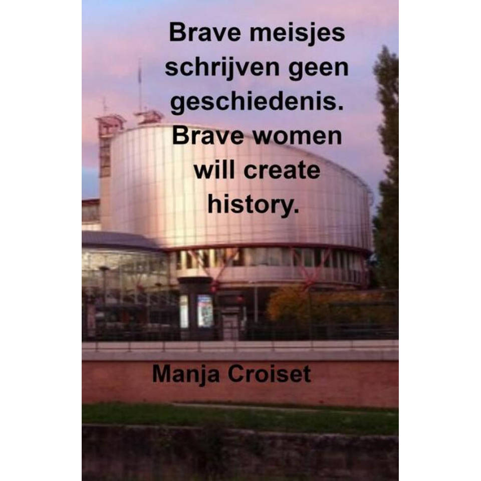 Brave meisjes schrijven geen geschiedenis. Brave women will create history.