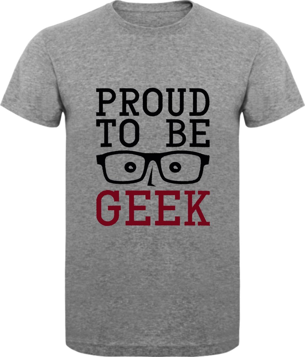 T-Shirt - Casual T-Shirt - Fun T-Shirt - Fun Tekst - Lifestyle T-Shirt - Mood - Nerd - Geek - Proud To Be Geek  - S.Grey - M